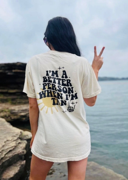 I’m A Better Person When I’m Tan Tee