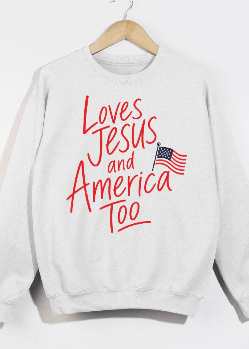Loves Jesus and America Too Patriotic Sweatshirt