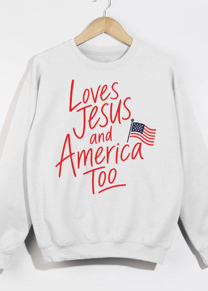 Loves Jesus and America Too Patriotic Sweatshirt