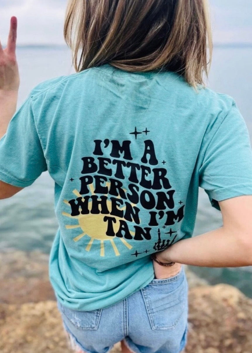 I’m A Better Person When I’m Tan Tee