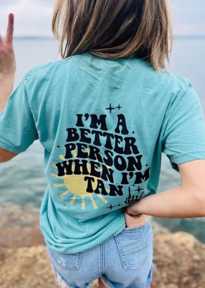 I’m A Better Person When I’m Tan Tee