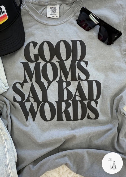 Good Moms Say Bad Words Puff Print Tee Poet Street Boutique