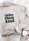 Raise Them Kind Graphic Sweatshirt graphic sweatshirt Poet Street Boutique 
