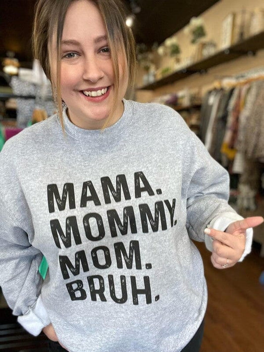 Mama. Mommy. Mom. Bruh. Sweatshirt graphic sweatshirt Poet Street Boutique 